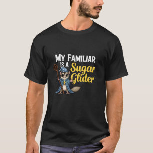Funny My Familiar is A Sugar Glider Wizard T-Shirt