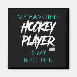 Funny My Favorite Hockey Player Is Brother Men Wom Magnet