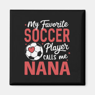 Funny My Favorite Soccer Player Calls Me Nana Magnet
