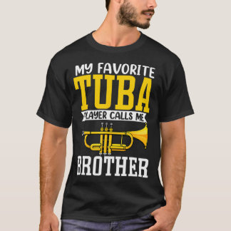 Funny My Favorite Trumpet Tuba Player Calls Me Bro T-Shirt