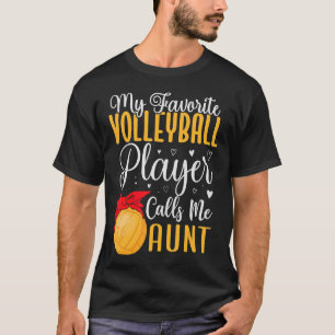 Funny My Favourite Volleyball player calls me Aunt T-Shirt