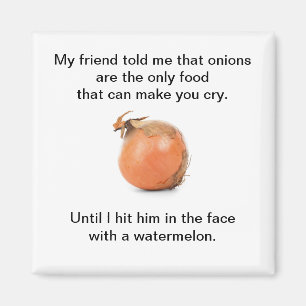 Funny "My Friend Told Me That Onions..." Magnet
