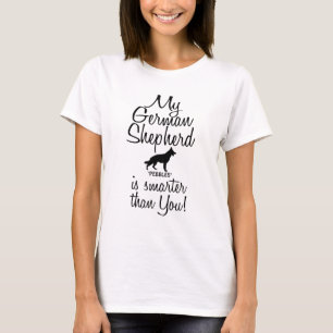 Funny My German Shepherd is Smarter Than You Quote T-Shirt