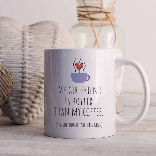 Funny My Girlfriend Is Hotter Than My Coffee Coffee Mug (Creator Uploaded)