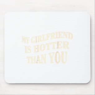 Funny My Girlfriend Is Hotter Than You Sarcastic S Mouse Mat