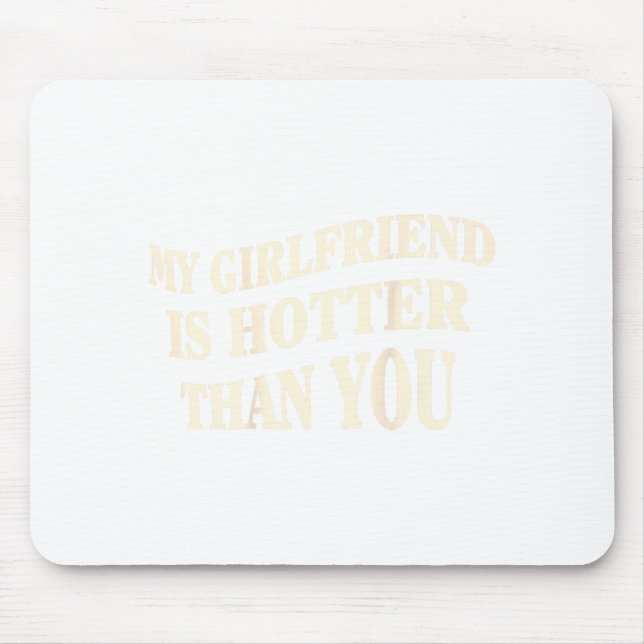 Funny My Girlfriend Is Hotter Than You Sarcastic S Mouse Mat (Front)