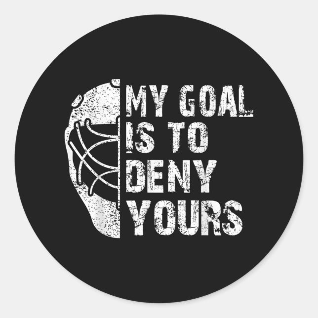 Funny My Goal Is To Deny Yours Hockey Goalie Ice Classic Round Sticker (Front)