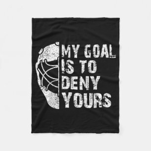 Funny My Goal Is To Deny Yours Hockey Goalie Ice Fleece Blanket