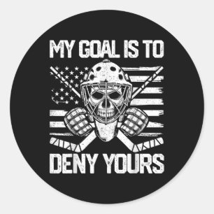 Funny My Goal Is To Deny Yours Hockey Goalie Ice H Classic Round Sticker
