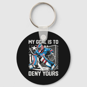 Funny My Goal Is To Deny Yours Hockey Goalie Ice H Key Ring