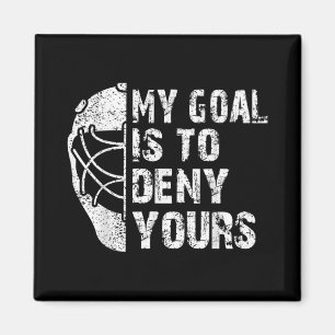 Funny My Goal Is To Deny Yours Hockey Goalie Ice Magnet