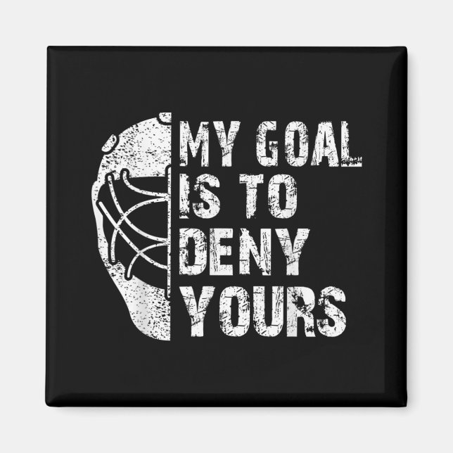 Funny My Goal Is To Deny Yours Hockey Goalie Ice Magnet (Front)