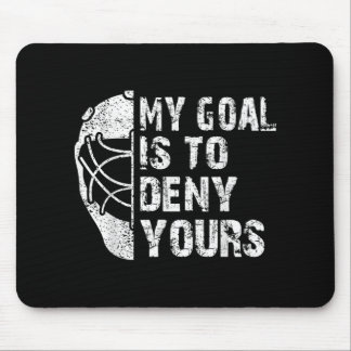 Funny My Goal Is To Deny Yours Hockey Goalie Ice Mouse Mat