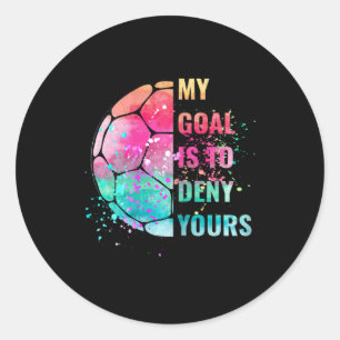 Funny My Goal Is To Deny Yours Soccer Goalie Defen Classic Round Sticker