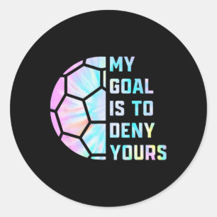 Funny My Goal Is To Deny Yours Soccer Goalie Defen Classic Round Sticker