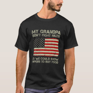 Funny My Grandpa Didn't Fight Nazis So We Could Sh T-Shirt