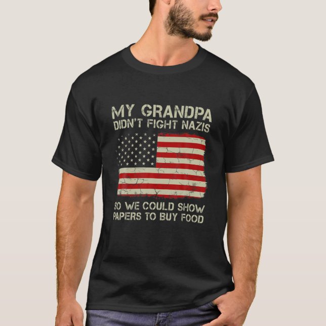Funny My Grandpa Didn't Fight Nazis So We Could Sh T-Shirt (Front)