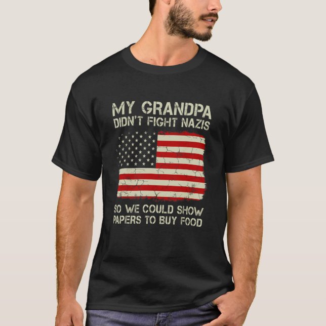 Funny My Grandpa Didn't Fight Nazis So We Could Sh T-Shirt (Front)