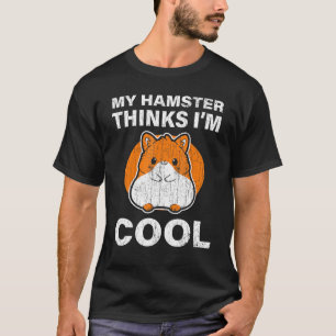 Funny My Hamster Thinks Im Cool T-Shirt