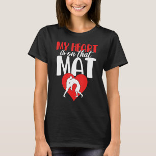 Funny My Heart Is On That Mat Wrestling Gift For M T-Shirt