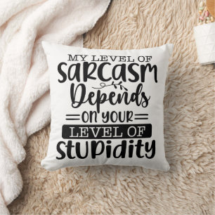 Funny My Level of Sarcasm Cushion