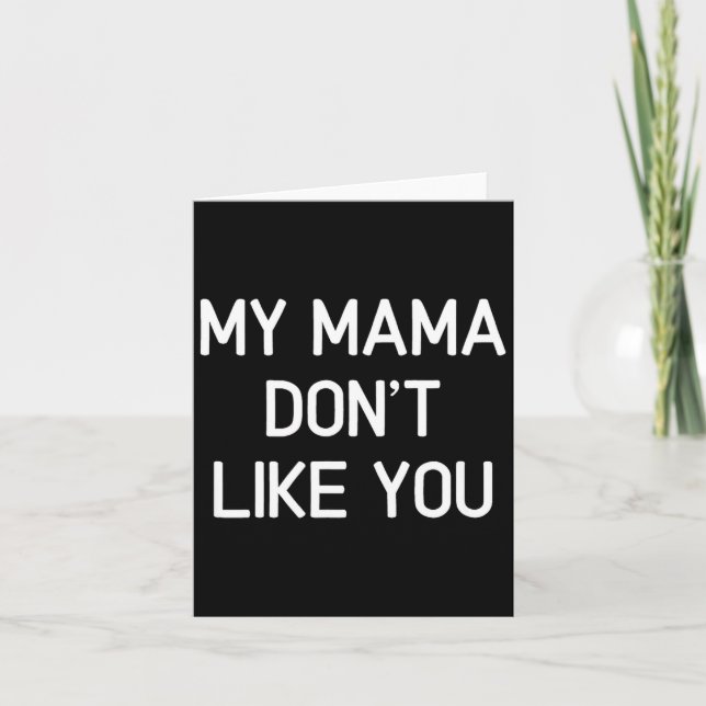 Funny, My Mama Don't Like You, Joke Sarcastic Fami Card (Front)