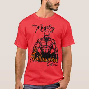 FUNNY My Muscles are My Halloween Costume GIFT Cos T-Shirt