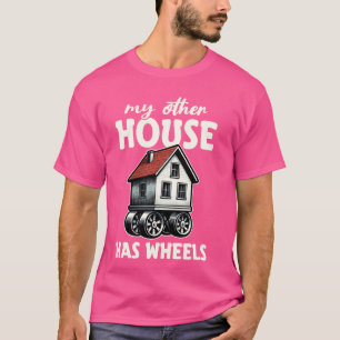 Funny My Other House Has Wheels RV Motorhome Campe T-Shirt