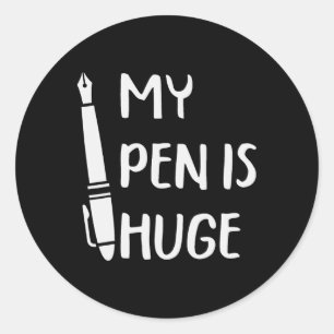 Funny My Pen Is Huge _1 Classic Round Sticker
