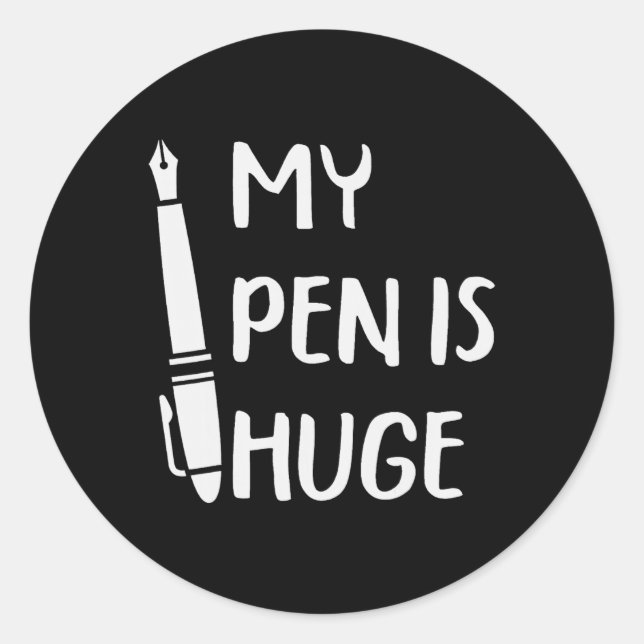 Funny My Pen Is Huge _1  Classic Round Sticker (Front)