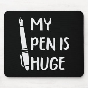 Funny My Pen Is Huge _1  Mouse Mat