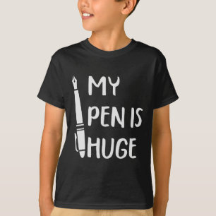 Funny My Pen Is Huge _1 T-Shirt