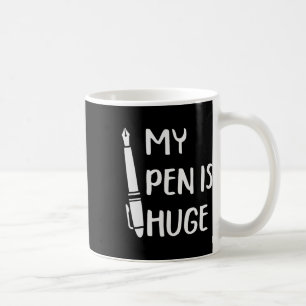 Funny My Pen Is Huge Coffee Mug