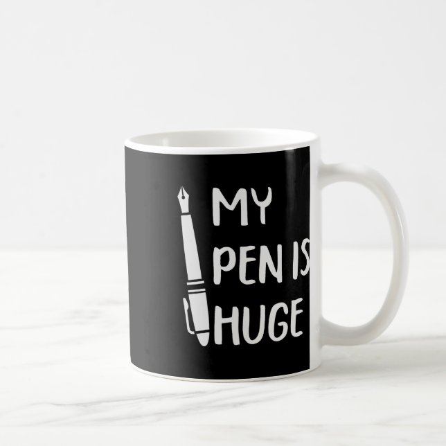 Funny My Pen Is Huge  Coffee Mug (Right)
