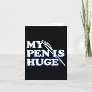Funny My Pen Is Huge Offensive Sarcastic Humour  Card