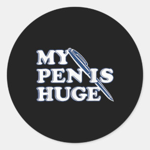 Funny My Pen Is Huge Offensive Sarcastic Humour Classic Round Sticker