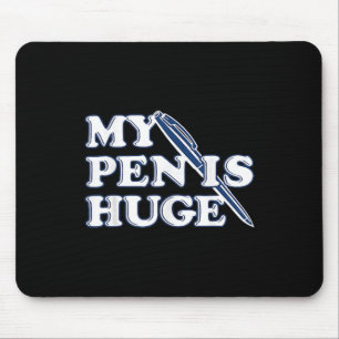 Funny My Pen Is Huge Offensive Sarcastic Humour Mouse Mat