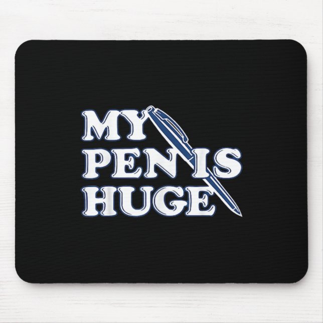 Funny My Pen Is Huge Offensive Sarcastic Humour Mouse Mat (Front)