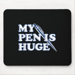 Funny My Pen Is Huge Offensive Sarcastic Humour Mouse Mat