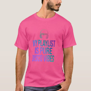 Funny My Playlist Is Pure Disco Vibes 70s Music Lo T-Shirt