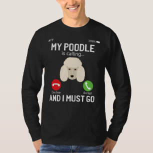Funny My Poodle Is Calling And I Must Go Phone Sc T-Shirt