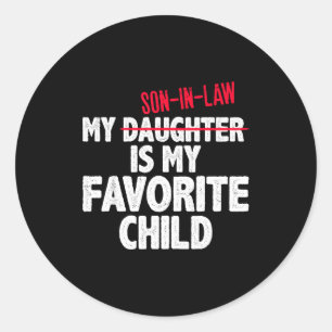 Funny My Son In Law Is My Favorite Child Humor Dad Classic Round Sticker