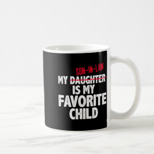 Funny My Son In Law Is My Favorite Child Humor Dad Coffee Mug