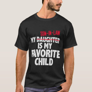 Funny My Son In Law Is My Favorite Child Humor Dad T-Shirt