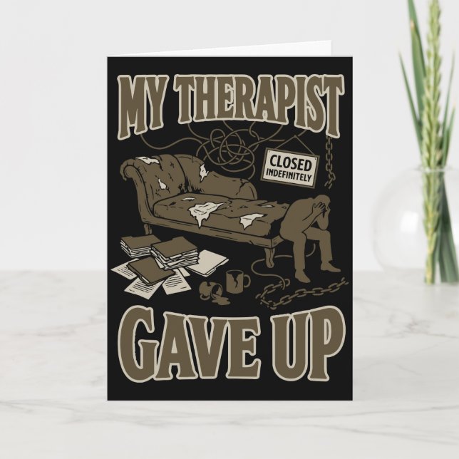 Funny My Therapist Gave Up Dark Humor Therapy joke Card (Front)