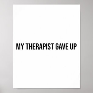 Funny My Therapist Gave Up Mental Health Humour _1 Poster