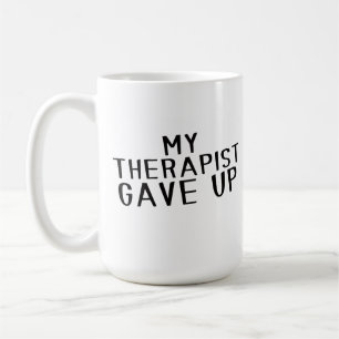 Funny My Therapist Gave Up Mental Health Humour Coffee Mug