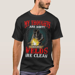 Funny My Thoughts Are Dirty But My Welds Are Clean T-Shirt