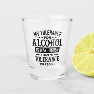 Funny My Tolerance for Alcohol and People Shot Glass