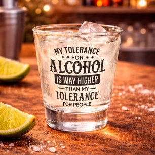 Funny My Tolerance for Alcohol and People Shot Glass